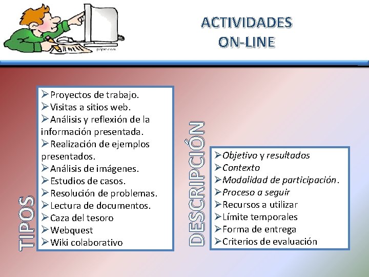 TIPOS ØProyectos de trabajo. ØVisitas a sitios web. ØAnálisis y reflexión de la información