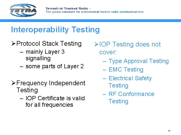 Interoperability Testing ØProtocol Stack Testing – mainly Layer 3 signalling – some parts of