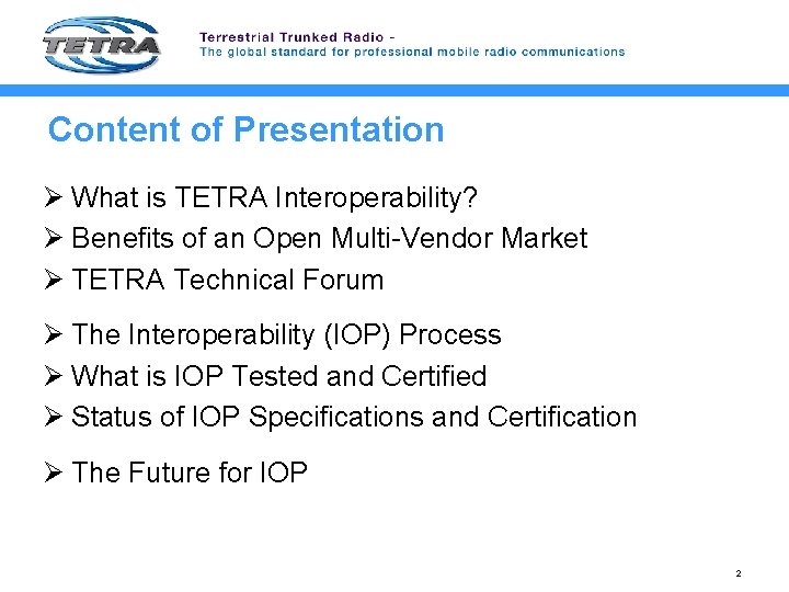 Content of Presentation Ø What is TETRA Interoperability? Ø Benefits of an Open Multi-Vendor