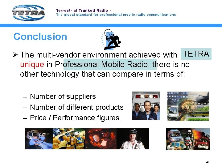 Conclusion Ø The multi-vendor environment achieved with TETRA is unique in Professional Mobile Radio,