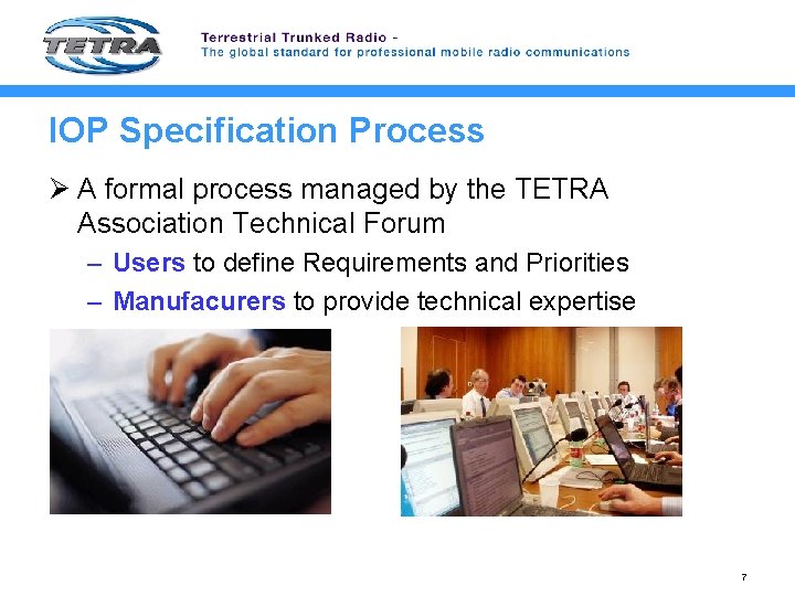 IOP Specification Process Ø A formal process managed by the TETRA Association Technical Forum