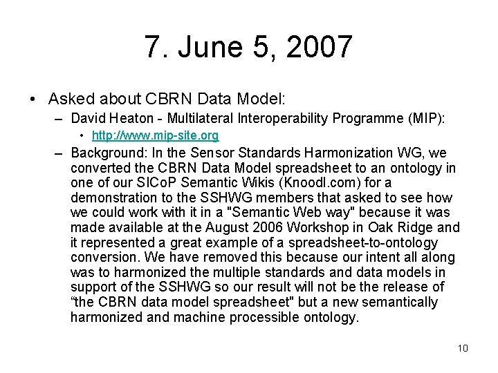 7. June 5, 2007 • Asked about CBRN Data Model: – David Heaton -