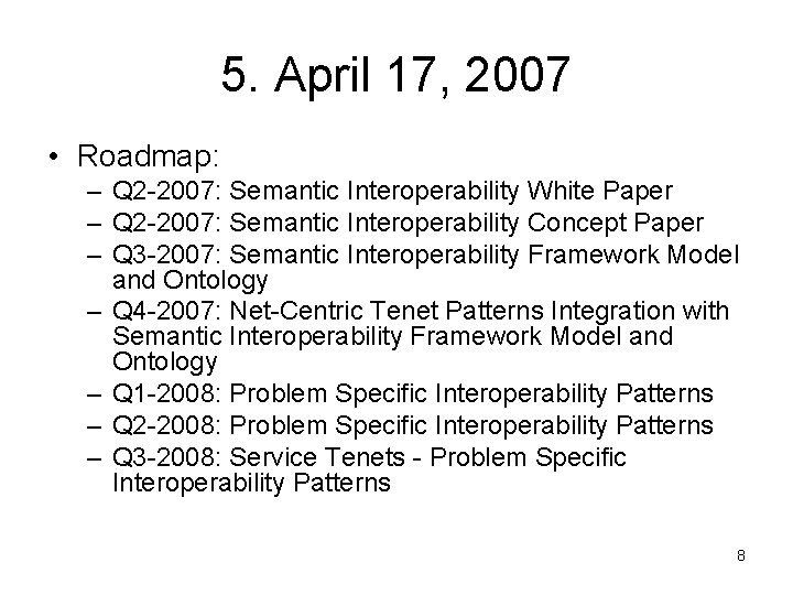 5. April 17, 2007 • Roadmap: – Q 2 -2007: Semantic Interoperability White Paper