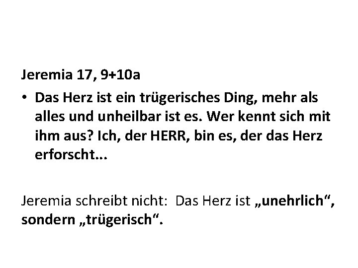 Jeremia 17, 9+10 a • Das Herz ist ein trügerisches Ding, mehr als alles