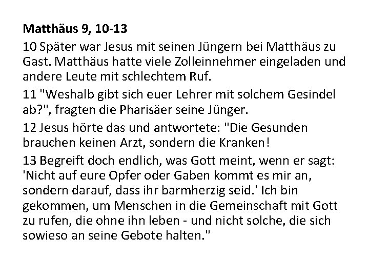 Matthäus 9, 10 -13 10 Später war Jesus mit seinen Jüngern bei Matthäus zu