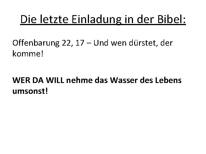 Die letzte Einladung in der Bibel: Offenbarung 22, 17 – Und wen dürstet, der