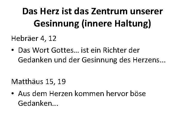 Das Herz ist das Zentrum unserer Gesinnung (innere Haltung) Hebräer 4, 12 • Das