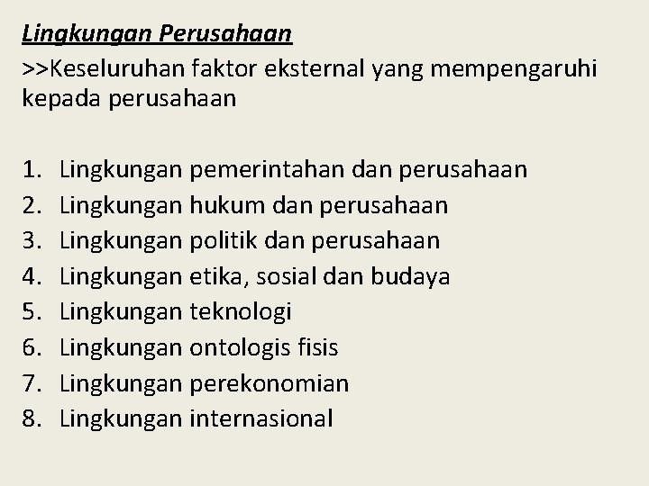 Lingkungan Perusahaan >>Keseluruhan faktor eksternal yang mempengaruhi kepada perusahaan 1. 2. 3. 4. 5.