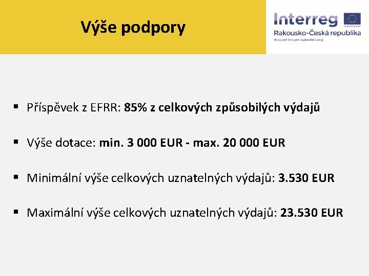 Výše podpory § Příspěvek z EFRR: 85% z celkových způsobilých výdajů § Výše dotace: