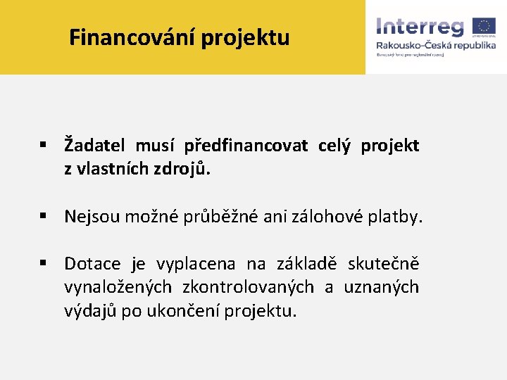 Financování projektu § Žadatel musí předfinancovat celý projekt z vlastních zdrojů. § Nejsou možné