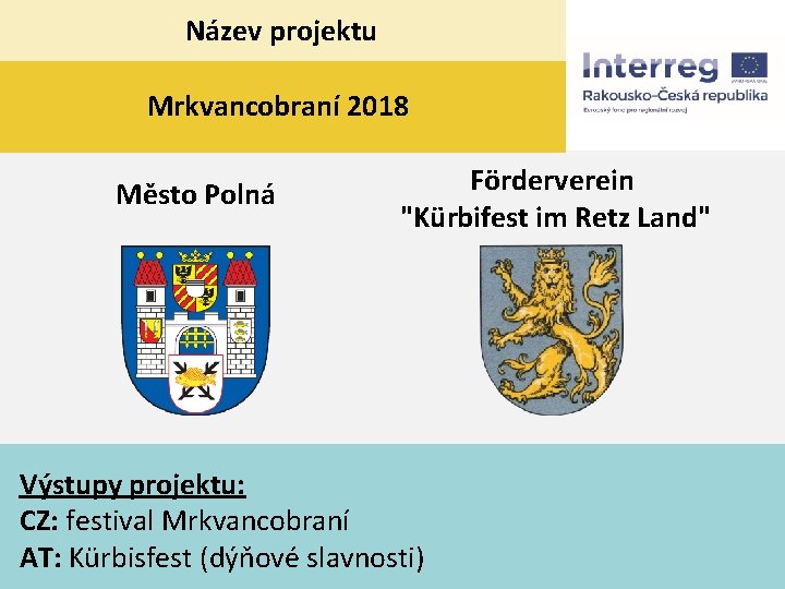 Název projektu Mrkvancobraní 2018 Město Polná Förderverein "Kürbifest im Retz Land" Výstupy projektu: CZ: