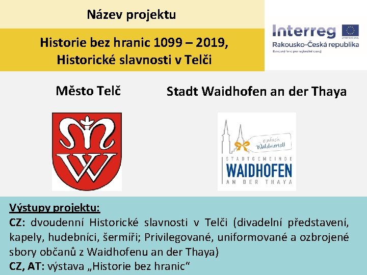 Název projektu Historie bez hranic 1099 – 2019, Historické slavnosti v Telči Město Telč