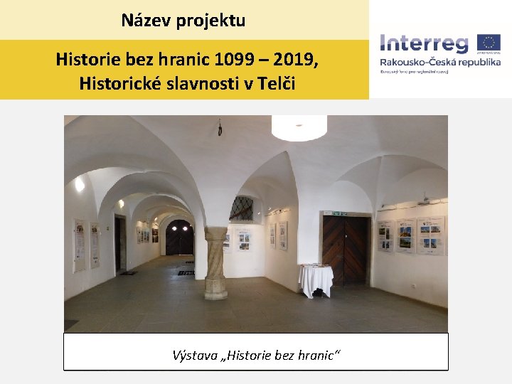 Název projektu Historie bez hranic 1099 – 2019, Historické slavnosti v Telči Výstava „Historie