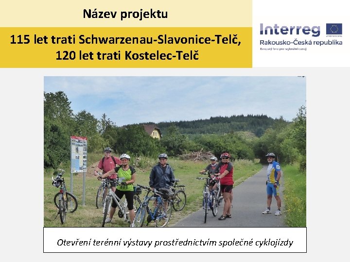 Název projektu 115 let trati Schwarzenau-Slavonice-Telč, 120 let trati Kostelec-Telč Otevření terénní výstavy prostřednictvím