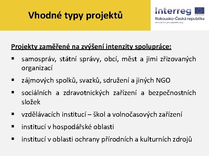 Vhodné typy projektů Projekty zaměřené na zvýšení intenzity spolupráce: § samospráv, státní správy, obcí,