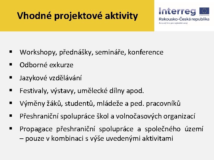 Vhodné projektové aktivity § Workshopy, přednášky, semináře, konference § Odborné exkurze § Jazykové vzdělávání