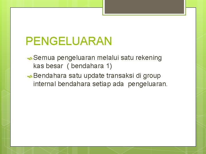PENGELUARAN Semua pengeluaran melalui satu rekening kas besar ( bendahara 1) Bendahara satu update