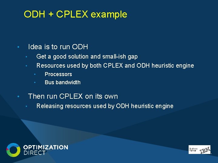 ODH + CPLEX example Idea is to run ODH • • Get a good ODH + CPLEX example Idea is to run ODH • • Get a good