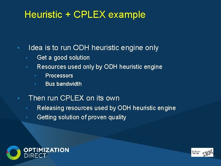 Heuristic + CPLEX example Idea is to run ODH heuristic engine only • • Heuristic + CPLEX example Idea is to run ODH heuristic engine only • •