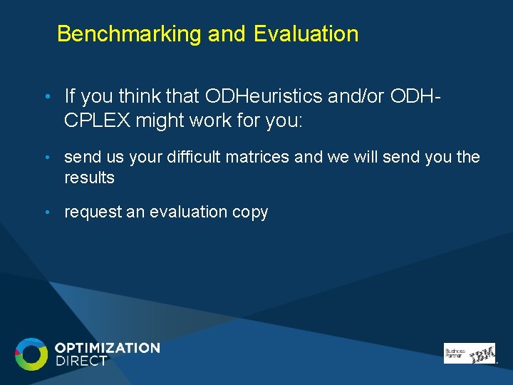Benchmarking and Evaluation • If you think that ODHeuristics and/or ODH- CPLEX might work Benchmarking and Evaluation • If you think that ODHeuristics and/or ODH- CPLEX might work