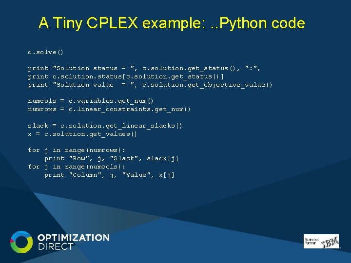 A Tiny CPLEX example: . . Python code c. solve() print "Solution status = A Tiny CPLEX example: . . Python code c. solve() print "Solution status =