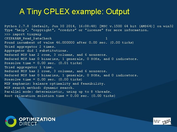 A Tiny CPLEX example: Output Python 2. 7. 8 (default, Jun 30 2014, 16: A Tiny CPLEX example: Output Python 2. 7. 8 (default, Jun 30 2014, 16:
