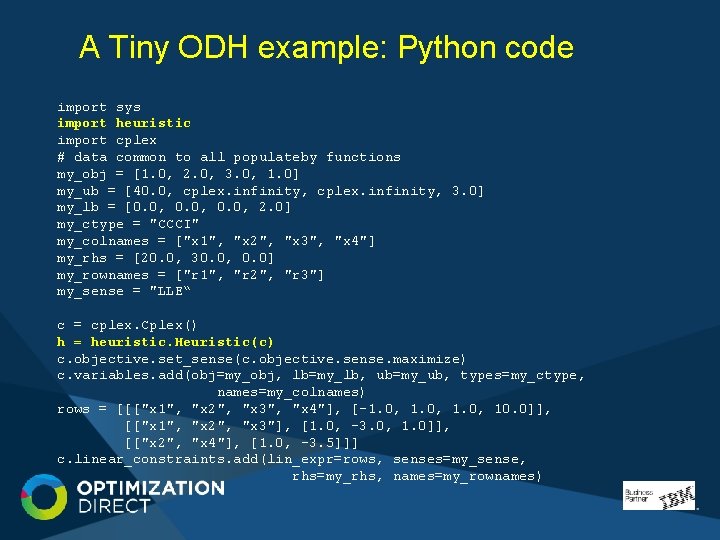 A Tiny ODH example: Python code import sys import heuristic import cplex # data A Tiny ODH example: Python code import sys import heuristic import cplex # data