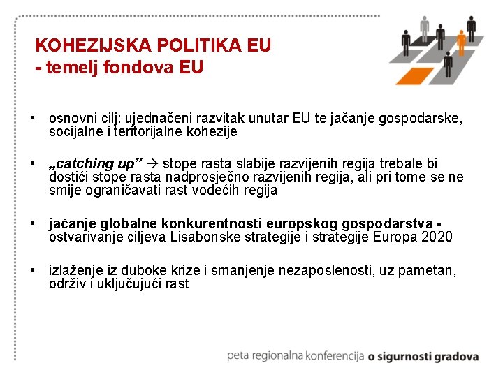KOHEZIJSKA POLITIKA EU - temelj fondova EU • osnovni cilj: ujednačeni razvitak unutar EU