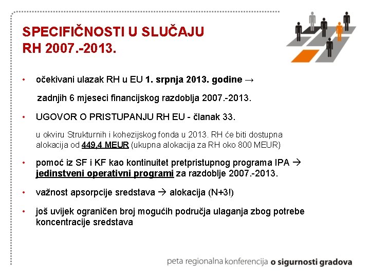 SPECIFIČNOSTI U SLUČAJU RH 2007. -2013. • očekivani ulazak RH u EU 1. srpnja
