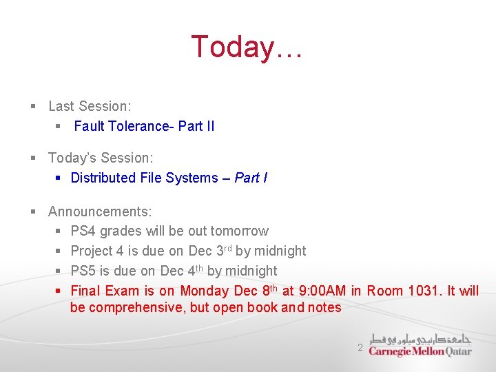 Today… § Last Session: § Fault Tolerance- Part II § Today’s Session: § Distributed