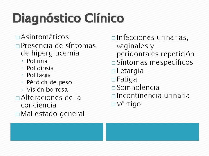 Diagnóstico Clínico � Asintomáticos � Presencia de síntomas de hiperglucemia ◦ ◦ ◦ Poliuria