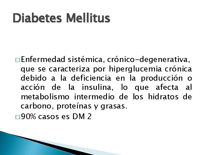 Diabetes Mellitus � Enfermedad sistémica, crónico-degenerativa, que se caracteriza por hiperglucemia crónica debido a