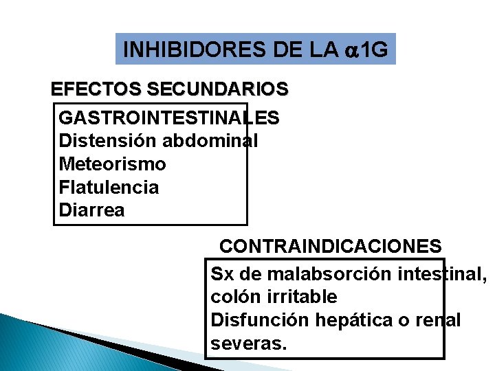 INHIBIDORES DE LA 1 G EFECTOS SECUNDARIOS GASTROINTESTINALES Distensión abdominal Meteorismo Flatulencia Diarrea CONTRAINDICACIONES