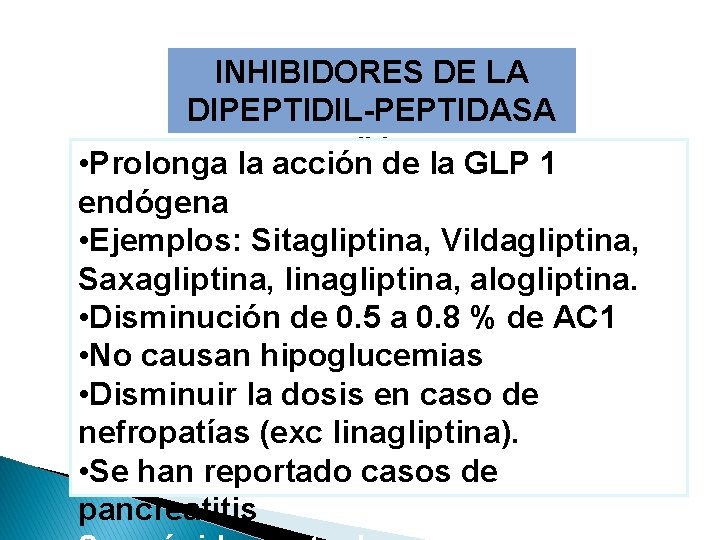 INHIBIDORES DE LA DIPEPTIDIL-PEPTIDASA IV • Prolonga la acción de la GLP 1 endógena