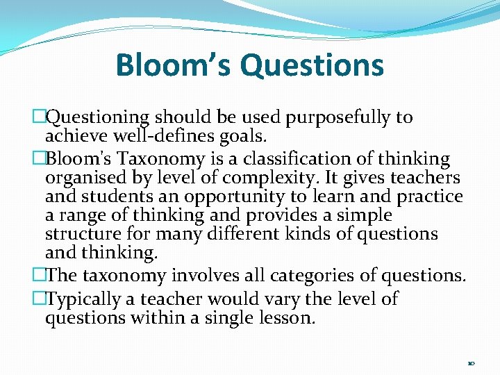 Bloom’s Questions �Questioning should be used purposefully to achieve well-defines goals. �Bloom's Taxonomy is