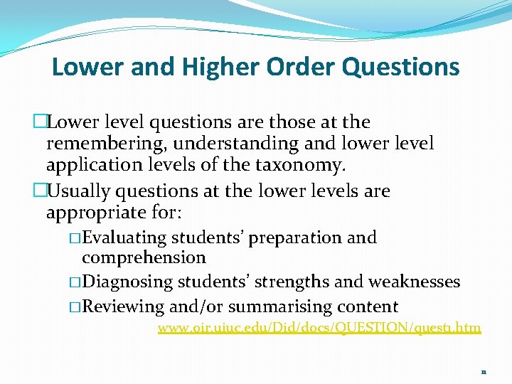Lower and Higher Order Questions �Lower level questions are those at the remembering, understanding