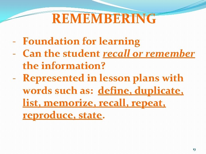 REMEMBERING - Foundation for learning - Can the student recall or remember the information?