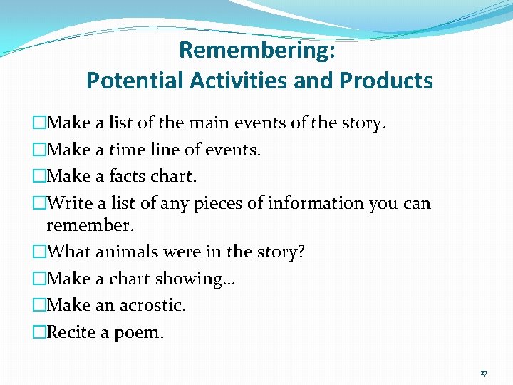 Remembering: Potential Activities and Products �Make a list of the main events of the