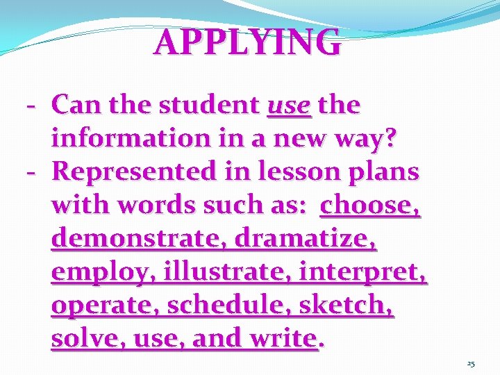 APPLYING - Can the student use the information in a new way? - Represented