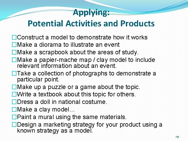 Applying: Potential Activities and Products �Construct a model to demonstrate how it works �Make