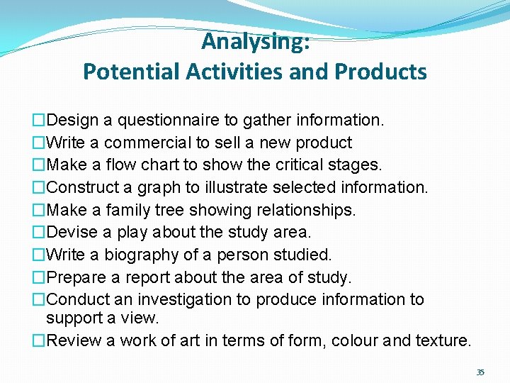 Analysing: Potential Activities and Products �Design a questionnaire to gather information. �Write a commercial