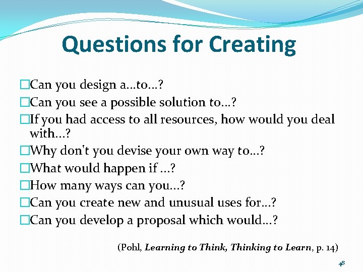Questions for Creating �Can you design a. . . to. . . ? �Can