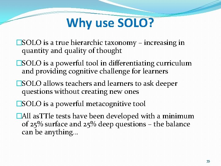 Why use SOLO? �SOLO is a true hierarchic taxonomy – increasing in quantity and