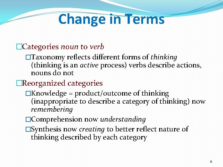 Change in Terms �Categories noun to verb �Taxonomy reflects different forms of thinking (thinking