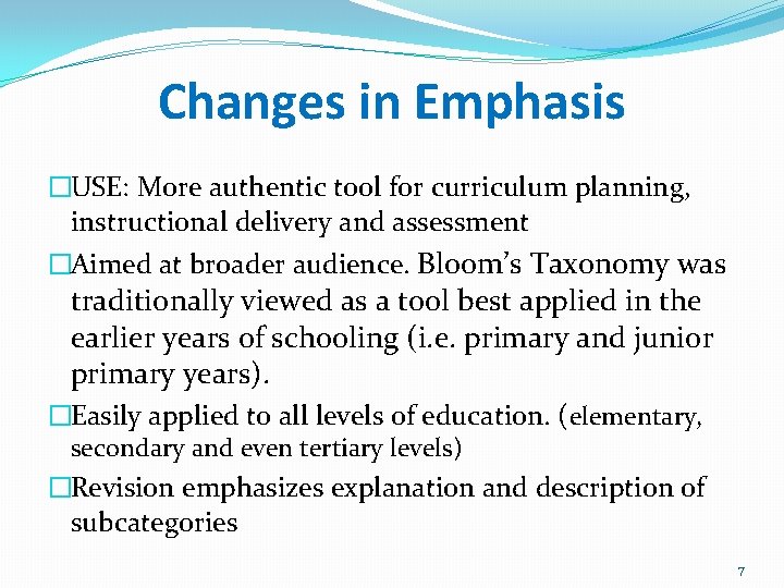 Changes in Emphasis �USE: More authentic tool for curriculum planning, instructional delivery and assessment
