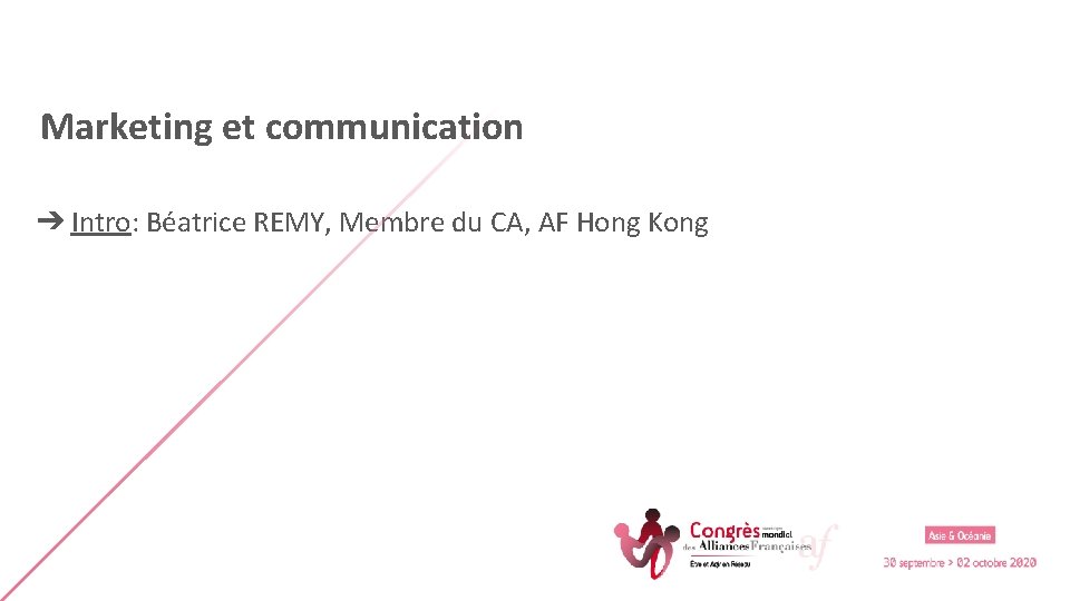 Marketing et communication ➔ Intro: Béatrice REMY, Membre du CA, AF Hong Kong 