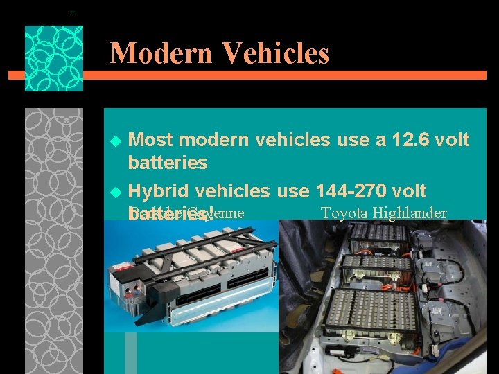 Modern Vehicles Most modern vehicles use a 12. 6 volt batteries u Hybrid vehicles