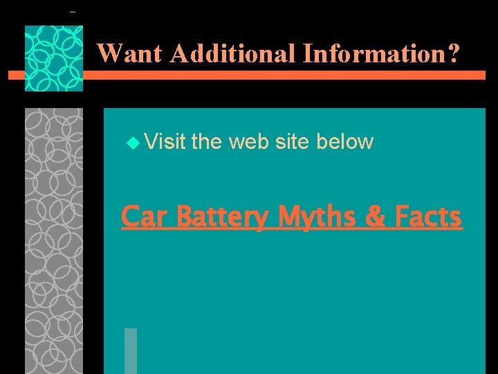Want Additional Information? u Visit the web site below Car Battery Myths & Facts