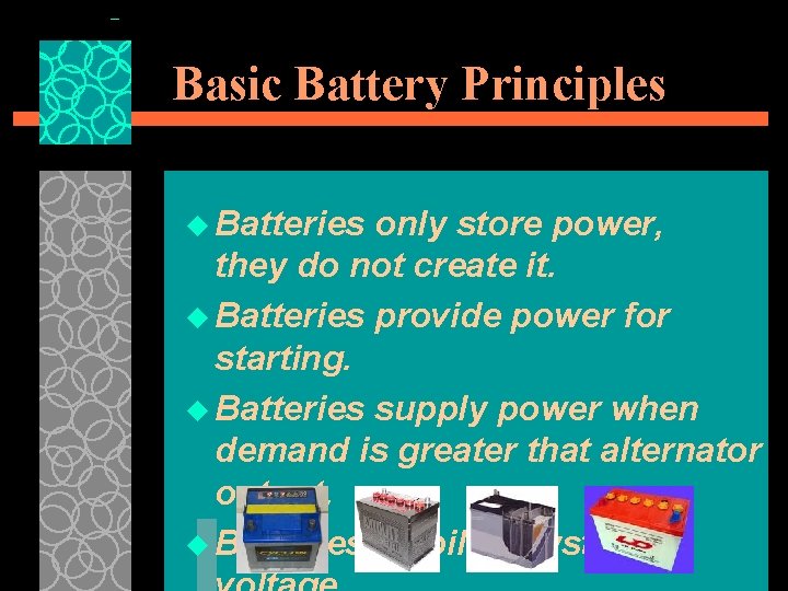Basic Battery Principles u Batteries only store power, they do not create it. u