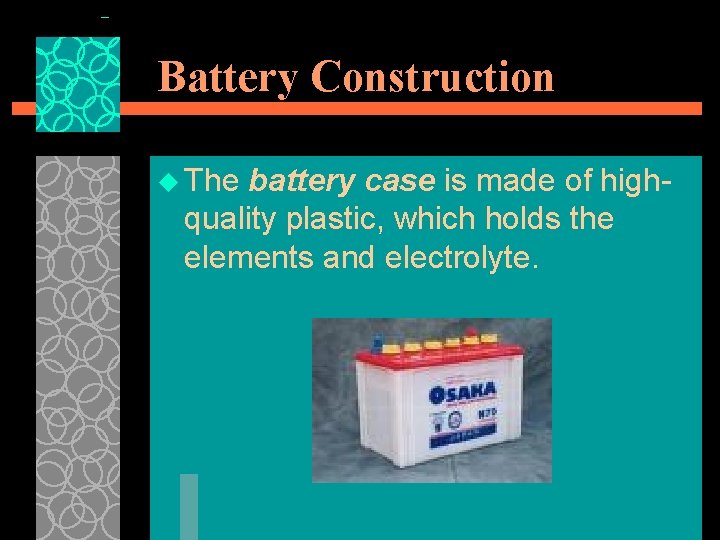 Battery Construction u The battery case is made of highquality plastic, which holds the
